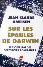 Sur les épaules de Darwin t.2 ; je t'offrirai des spectacles admirables
 de Jean-Claude Ameisen
